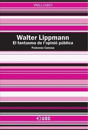 Walter Lippmann. El fantasma de l’opinió pública | 9788490648483 | Canosa i Farran, Francesc