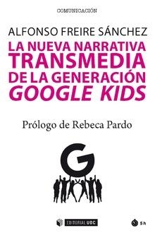 La nueva narrativa transmedia de la generación Google Kids | 9788491800804 | Freire Sánchez, Alfonso