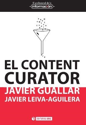 El content curator | 9788490640180 | Guallar Delgado, Javier;Leiva-Aguilera, Javier