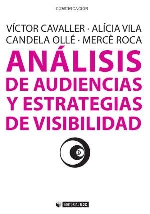 Análisis de audiencias y estrategias de visibilidad | 9788490298152 | Cavaller Reyes, Víctor;Vila Grifo, Alícia;Ollé Castellà, Candela;Roca Puigvert, Mercè