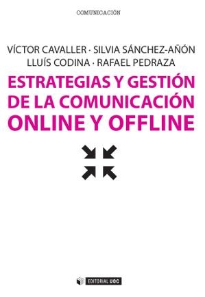 Estrategias y gestión de la comunicación online y offline | 9788490297797 | Cavaller Reyes, Víctor;Sánchez-Añón, Silvia;Codina Bonilla, Lluís;Pedraza-Jiménez, Rafael