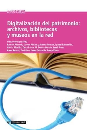Digitalización del patrimonio: archivos, bibliotecas y museos en la red | 9788497888332 | Vivas i Elias, Pep;Alberch, Ramon;Alvárez, Javier;Solanilla, Laura
