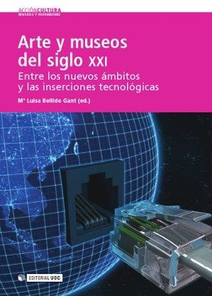 Arte y museos del siglo XXI: entre los nuevos ámbitos y las inserciones tecnológicas | 9788490297667 | Bellido Gant, Mª Luisa;Baigorri Ballarín, Laura;Iáñez Ortega, Mercedes;Fernández Moreno, Ana Isabel;