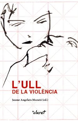 L'ull de la violència | 9788491360889 | Angelats i Morató, Jaume;Blasco Bardas, Anna Maria;Dettoni della Grazia, Guido;Díez Bosch, Míriam;Du