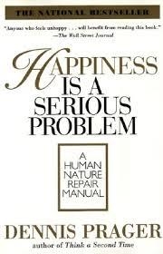 HAPPINESS IS A SERIOUS PROBLEM | 9780060987350 | DENNIS PRAGER