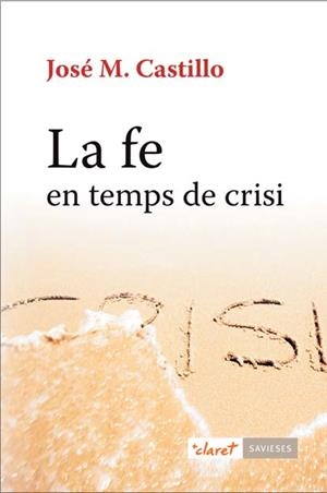 La fe en temps de crisi | 9788498467925 | Castillo, José M.