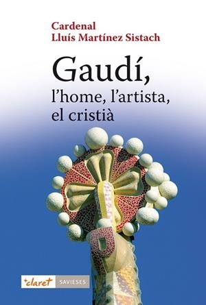 Gaudí, l'home, l'artista, el cristià | 9788498468519 | Martínez Sistach, Cardenal Lluís