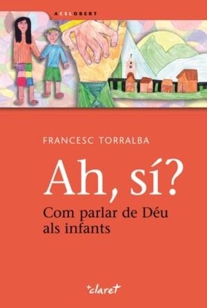 Ah, sí? Com parlar de Déu als infants | 9788498462944 | Torralba Roselló, Francesc