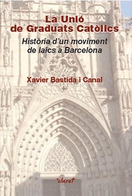 La Unió de Graduats Catòlics | 9788498469356 | Bastida  Canal, Xavier