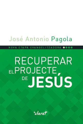 Recuperar el projecte de Jesús | 9788491360919 | Pagola Elorza, José Antonio