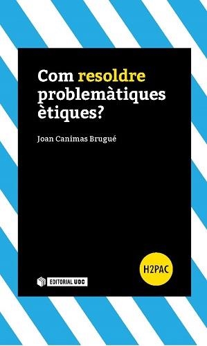 Com resoldre problemàtiques ètiques? | 9788491160540 | Canimas Brugué, Joan