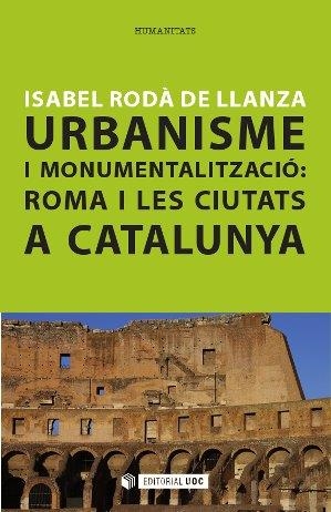 Urbanisme i monumentalització: Roma i les ciutats a Catalunya | 9788490640326 | Rodà de Llanza, Isabel