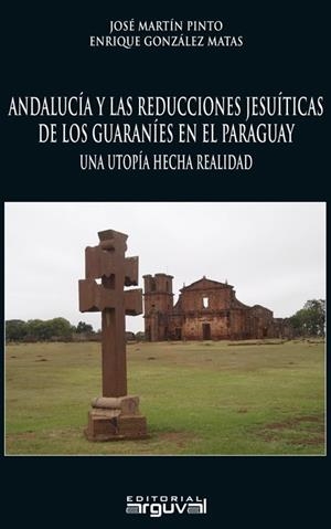 Andalucía y las reducciones jesuíticas de los guaraníes en el paraguay | 9788415329602 | Martín Pinto, José;González Matas, Enrique