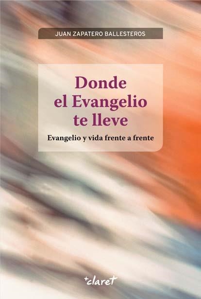 Donde el Evangelio te lleve | 9788498466621 | Zapatero Ballesteros, Juan