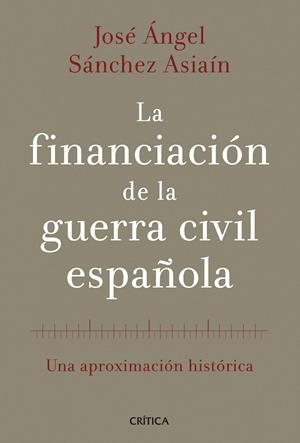 La financiación de la guerra civil española | 9788498926613 | Sánchez Asiaín, José Ángel