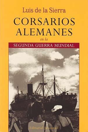 Corsarios alemanes en la 2ª Guerra Mundial | 9788426107268 | Luis de la Sierra