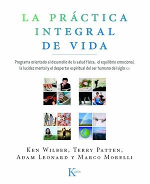 La práctica integral de vida | 9788472457515 | Wilber, Ken;Patten, Terry;Leonard, Adam;Morelli, Marco