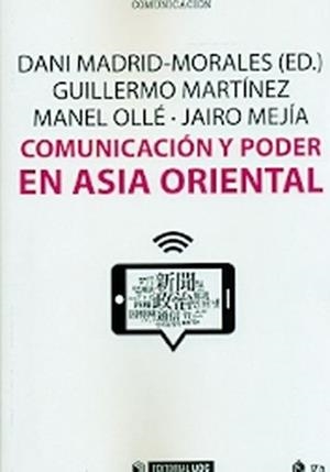 Comunicación y poder en Asia oriental | 9788491167334 | Madrid Morales, Dani;Martínez Taberner, Guillermo;Ollé Rodríguez, Manel;Mejía Ramos, Jairo