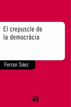 El crepuscle de la democràcia | 9788429745238 | Saez Mateu, Ferran