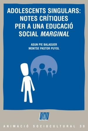 Adolescents singulars: notes crítiques per a una educació social «marginal» | 9788498461800 | Pie Balaguer, Asun;Pastor Puyol, Montse