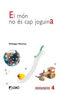 El món no és cap joguina | 9788478274918 | Meirieu, Philippe