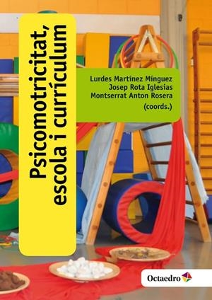 Psicomotricitat, escola i currículum | 9788499219219 | Martínez Mínguez, Lurdes;Rota Iglesias, Josep;Anton Rosera, Montserrat