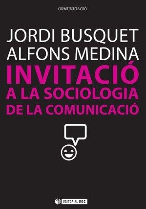Invitació a la sociologia de la comunicació | 9788490290828 | Busquet Duran, Jordi;Medina Cambrón, Alfons