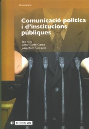 Comunicació política i d'institucions públiques | 9788497888103 | Aira Foix, Toni;Curto Gordo, Víctor;Rom Rodríguez, Josep