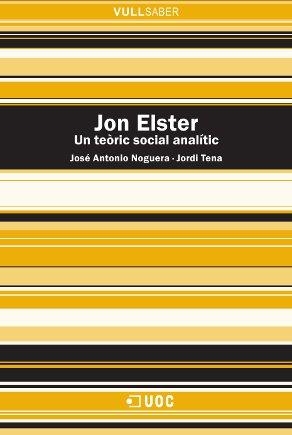 Jon Elster. Un teòric social analític | 9788490291719 | Noguera Ferrer, José Antonio;Tena Sánchez, Jordi