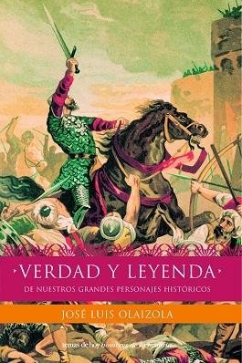 Verdad y leyenda de nuestros personajes históricos | 9788484602804 | Olaizola, José Luis