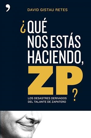 ¿Qué nos estás haciendo, ZP? | 9788484606260 | Gistau, David