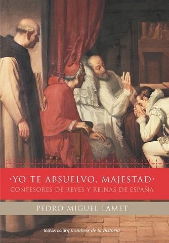 Yo te absuelvo, majestad | 9788484603597 | Lamet, Pedro Miguel
