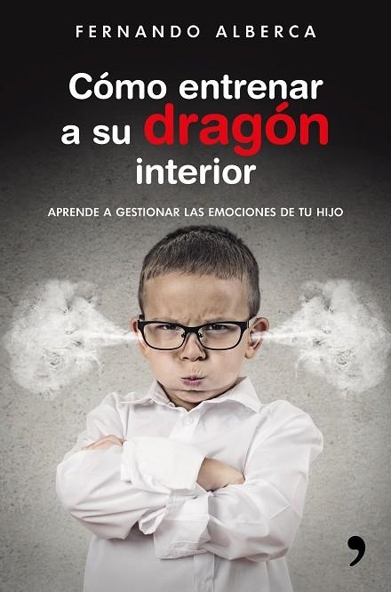 Cómo entrenar a su dragón interior | 9788499985916 | Alberca, Fernando