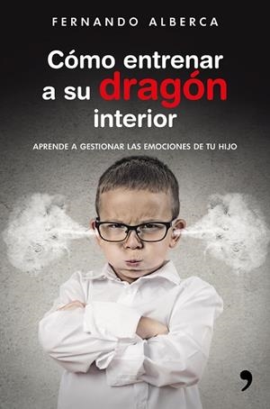 Cómo entrenar a su dragón interior | 9788499985916 | Alberca, Fernando
