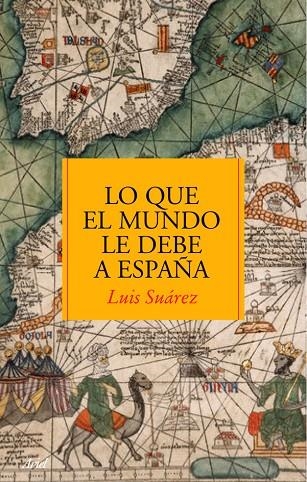Lo que el mundo le debe a España | 9788434488083 | Suárez Fernández, Luis