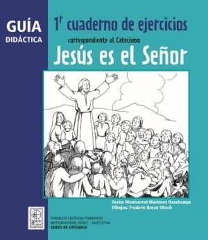 Guía didáctica 1r Cuaderno de ejercicios correspondiente al Catecismo Jesús es el Señor | 9788498463439 | Martínez Deschamps, Montserrat