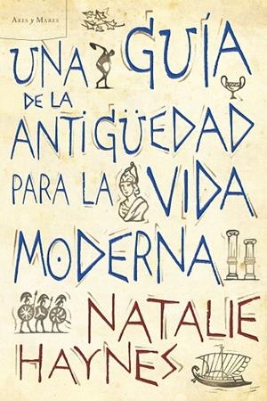 Una guía de la Antigüedad para la vida moderna | 9788498922257 | Haynes, Natalie