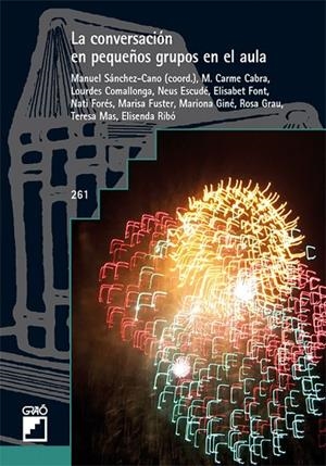 La conversación en pequeños grupos en el aula | 9788478277094 | Escudé Ribó, Neus;Font Posa, Elisabet;Forés Bachero, Nati;Fuster Muñoz, Marisa;Giné Sabata, Maria;Gr