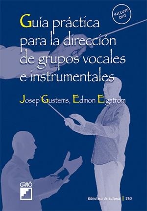 Guía práctica para la dirección de grupos vocales e instrumentales | 9788478276431 | Elgström Misol, Edmon;Gustems Carnicer, Josep