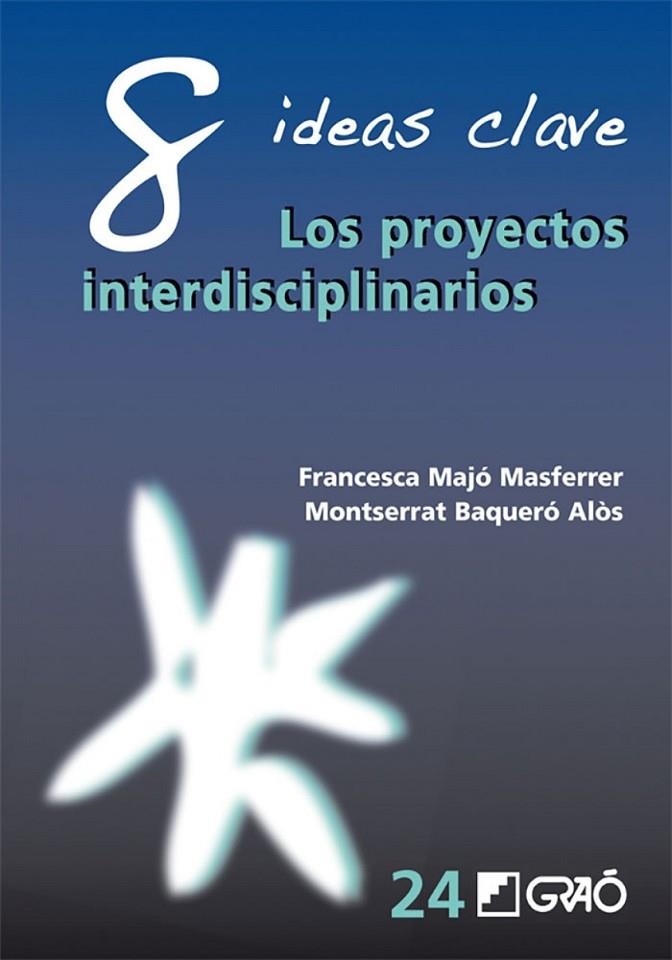 8 Ideas Clave: Proyectos de trabajo interdisciplinarios | 9788499805504 | Baqueró Alòs, Montserrat;Majó Masferrer, Francesca