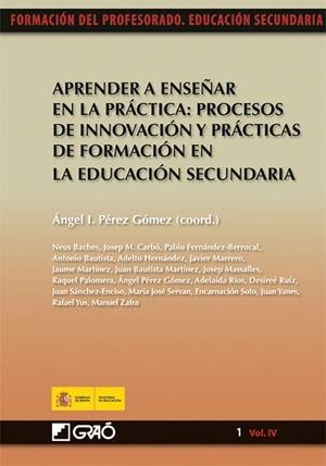 Aprender a enseñar en la práctica: procesos de innovación y prácticas de formación en la educación se | 9788499800172 | Pérez Gómez, Ángel;Benet Subirats, Jaume;Carbó Teigeiro, Josep M.;Claramunt i Burguet, Neus;Fernande