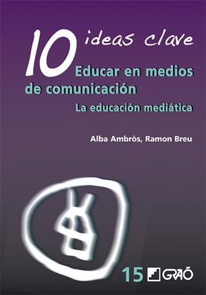 10 Ideas Clave. Educar en medios de comunicación | 9788499800691 | Ambròs Pallarès, Alba;Breu Pañella, Ramon