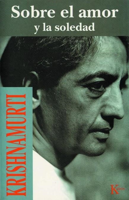 Sobre el amor y la soledad | 9788472453517 | Krishnamurti, Jiddu