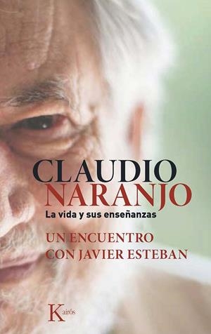 Claudio Naranjo. La vida y sus enseñanzas | 9788499884684 | Esteban Guinea, Javier;Naranjo Cohen, Claudio
