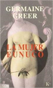 La mujer eunuco | 9788472455764 | Greer, Germaine