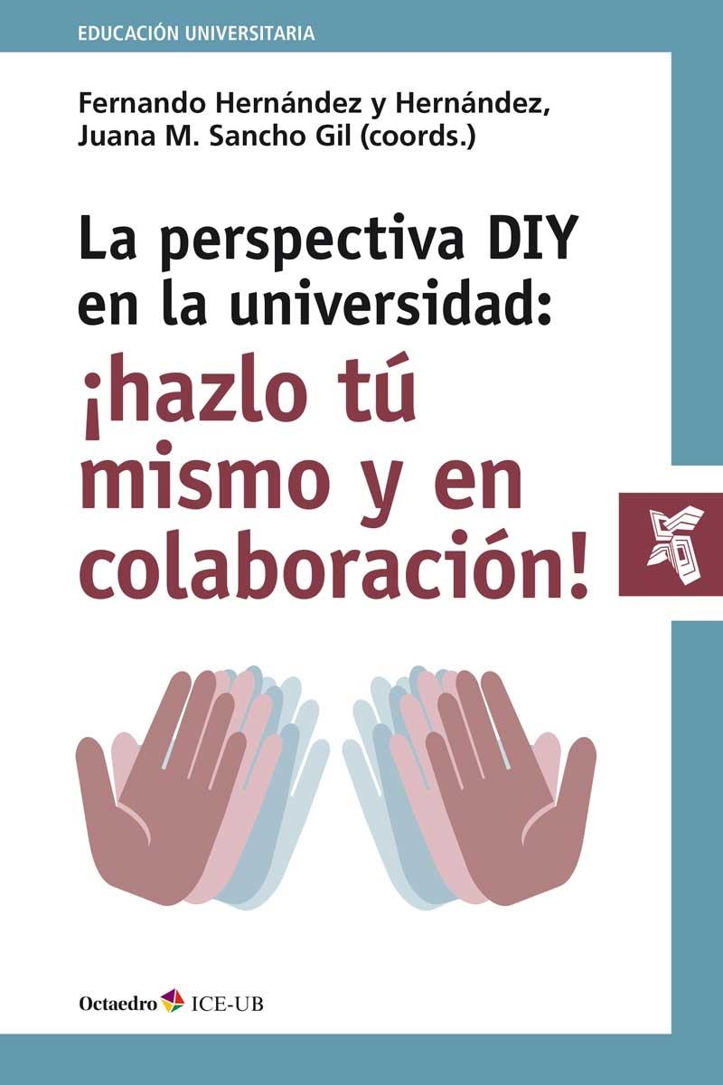 La perspectiva DIY en la universidad: ¡hazlo tú mismo y en colaboración! | 9788499218991 | Hernández y Hernández, Fernando;Sancho Gil, Juana María