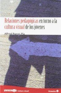 Relaciones pedagógicas en torno a la cultura visual de los jóvenes | 9788499212975 | Porres Pla, Alfred