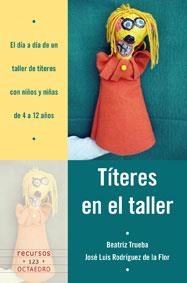 Títeres en el taller | 9788499211268 | Trueba Marcano, Beatriz;Rodríguez de la Flor Adanez, José Luís