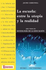 La escuela: entre la utopía y la realidad | 9788480632201 | Carbonell i Sebarroja, Jaume