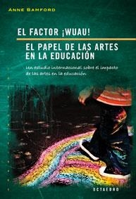 El factor ¡Wuau!. El papel de las artes en la educación | 9788480637879 | Bamford, Anne